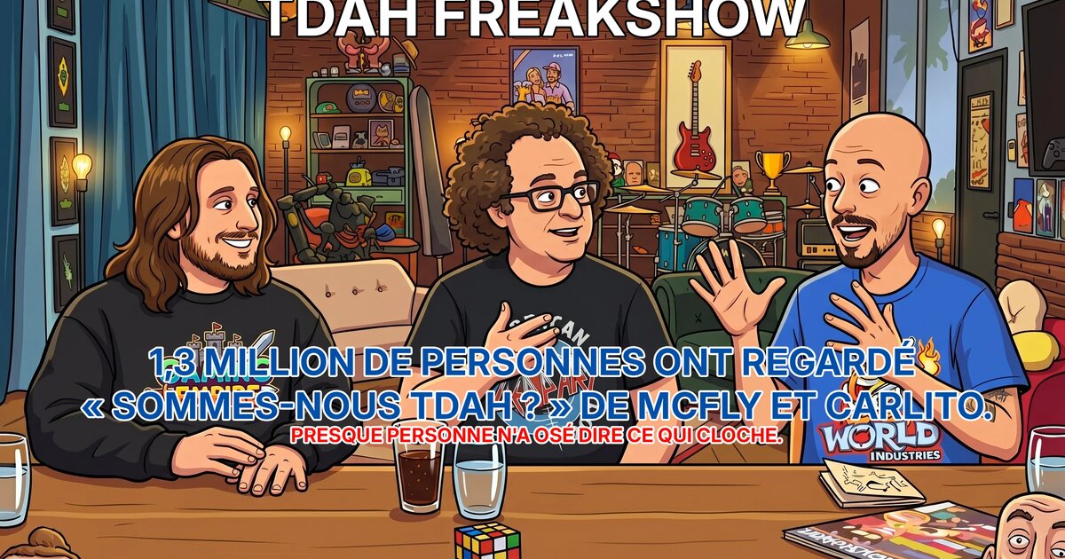 1,3 million de vues pour « Sommes-nous TDAH ? » : ce que personne n'ose dire sur la vidéo de McFly et Carlito